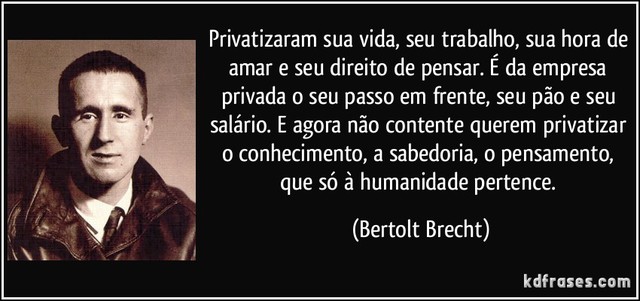 Bertolt brecht privatizaram sua vida seu trabalho sua hora de amar e seu direito de pensar e da empresa display